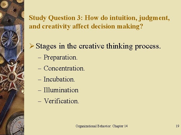 Study Question 3: How do intuition, judgment, and creativity affect decision making? Ø Stages