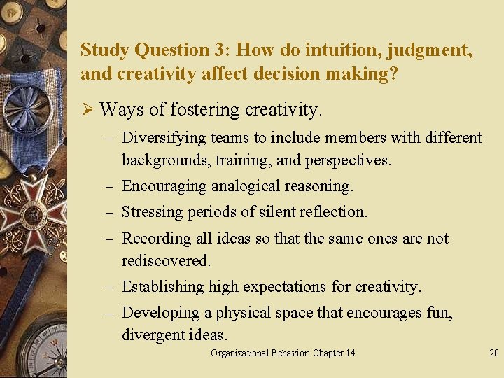 Study Question 3: How do intuition, judgment, and creativity affect decision making? Ø Ways