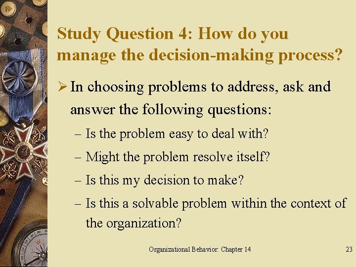 Study Question 4: How do you manage the decision-making process? Ø In choosing problems