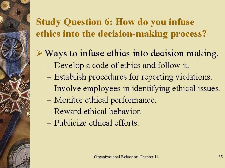 Study Question 6: How do you infuse ethics into the decision-making process? Ø Ways