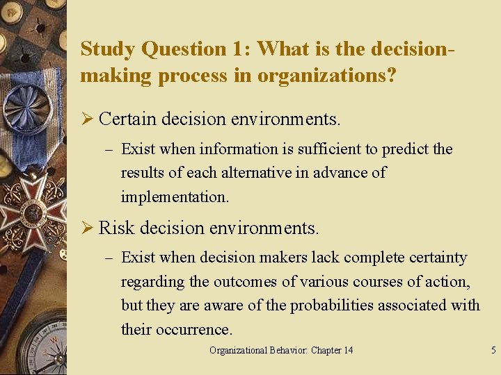 Study Question 1: What is the decisionmaking process in organizations? Ø Certain decision environments.