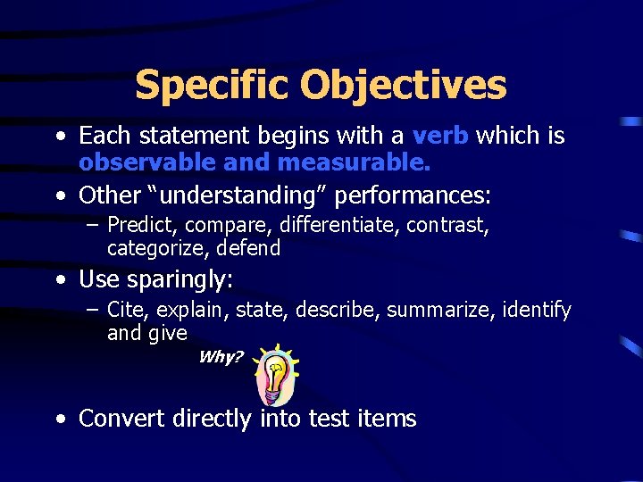 Specific Objectives • Each statement begins with a verb which is observable and measurable.