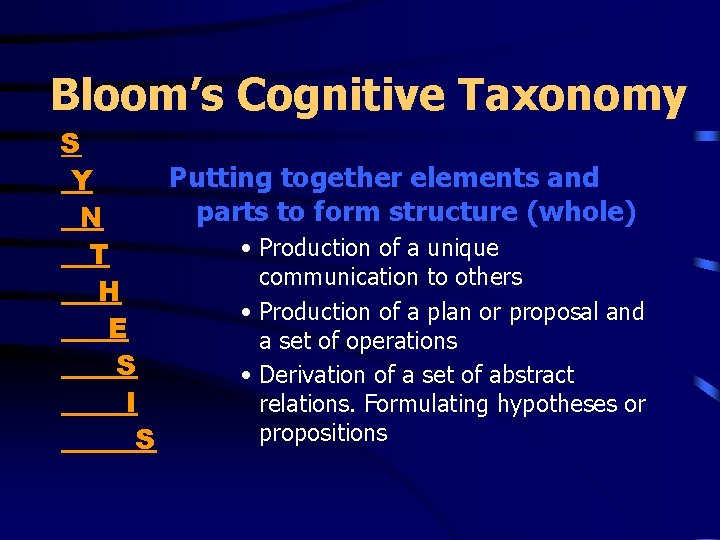 Bloom’s Cognitive Taxonomy S Putting together elements and Y parts to form structure (whole)