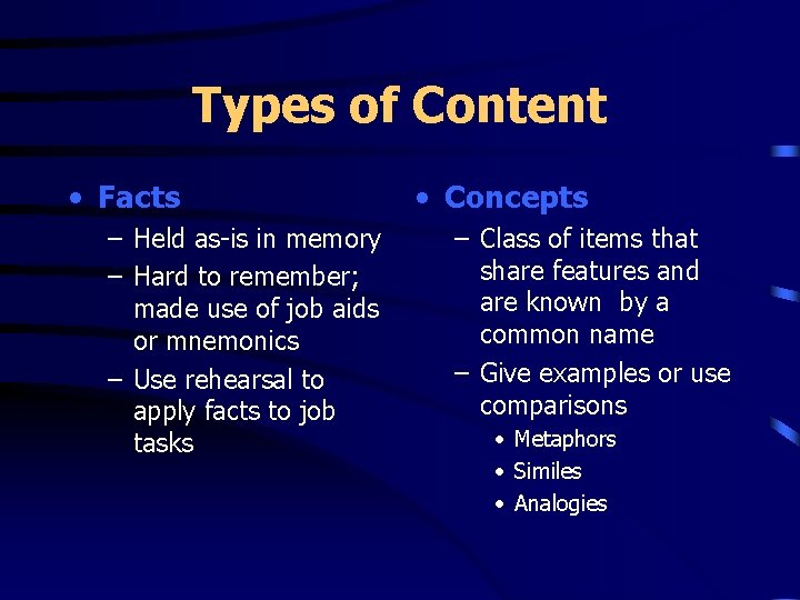 Types of Content • Facts – Held as-is in memory – Hard to remember;