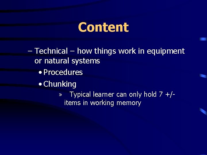 Content – Technical – how things work in equipment or natural systems • Procedures