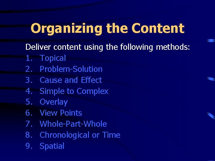 Organizing the Content Deliver content using the following methods: 1. Topical 2. Problem-Solution 3.