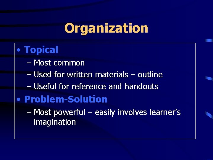 Organization • Topical – Most common – Used for written materials – outline –