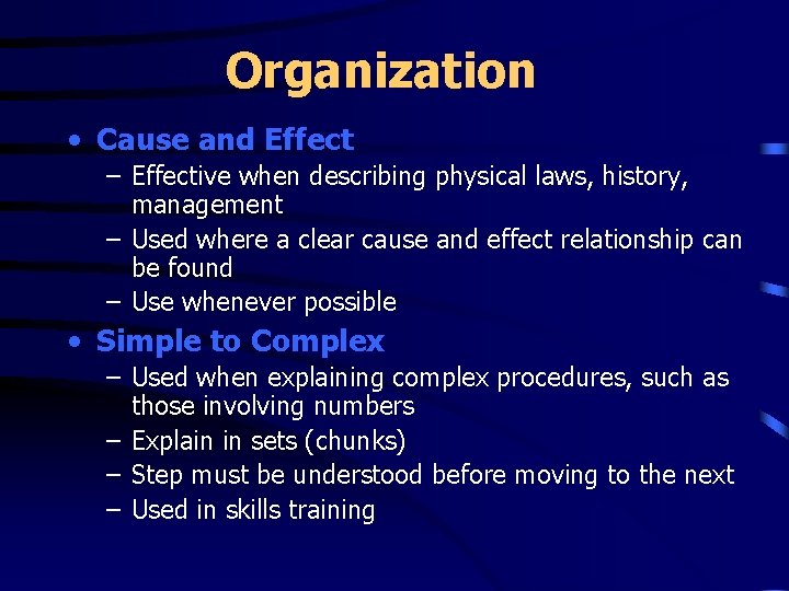 Organization • Cause and Effect – Effective when describing physical laws, history, management –