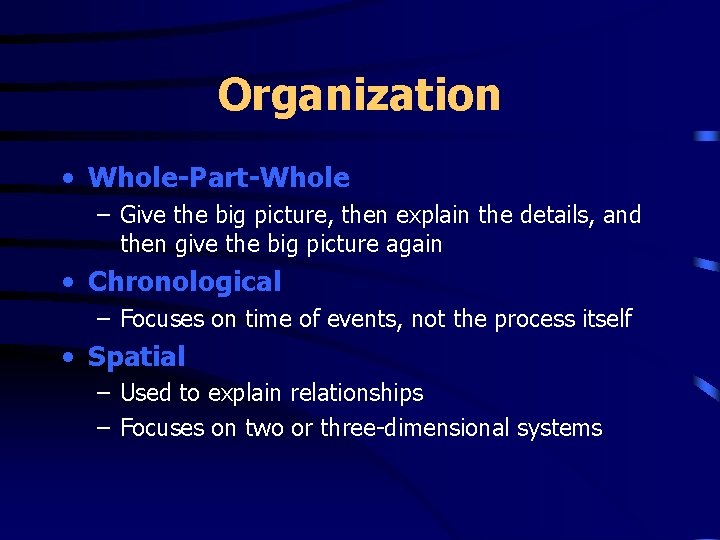 Organization • Whole-Part-Whole – Give the big picture, then explain the details, and then