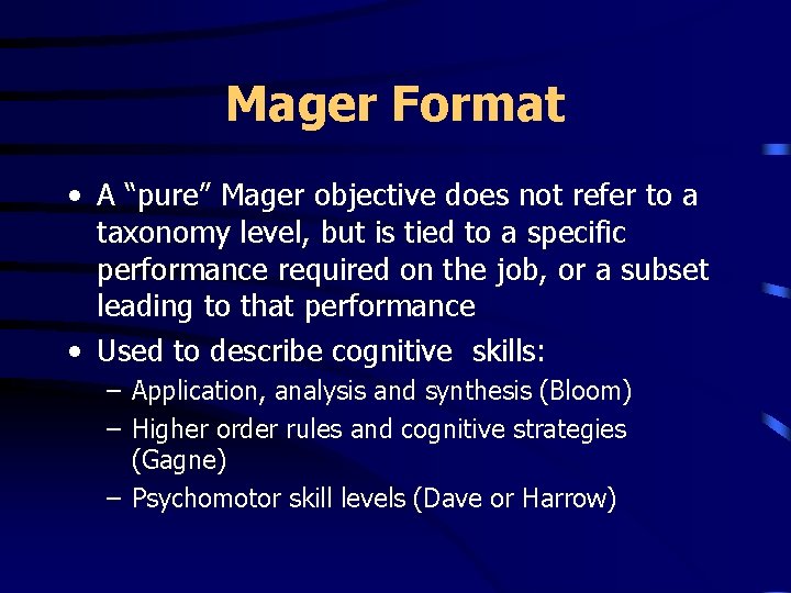 Mager Format • A “pure” Mager objective does not refer to a taxonomy level,
