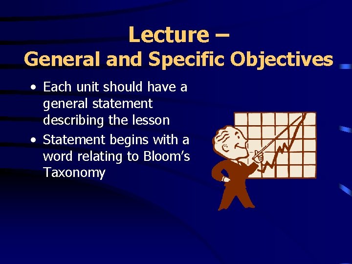 Lecture – General and Specific Objectives • Each unit should have a general statement
