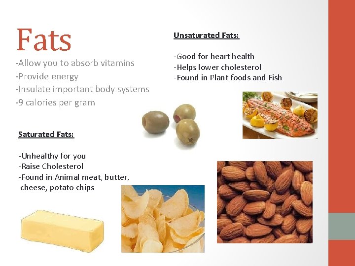 Fats -Allow you to absorb vitamins -Provide energy -Insulate important body systems -9 calories