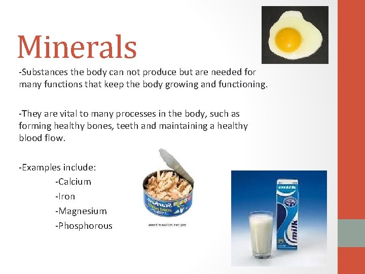 Minerals -Substances the body can not produce but are needed for many functions that