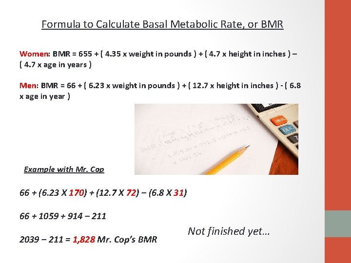 Formula to Calculate Basal Metabolic Rate, or BMR Women: BMR = 655 + (