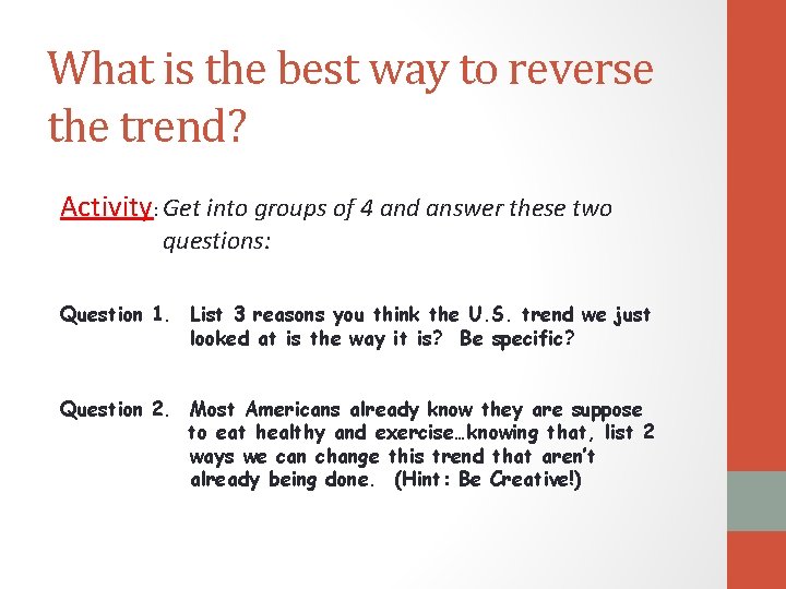 What is the best way to reverse the trend? Activity: Get into groups of