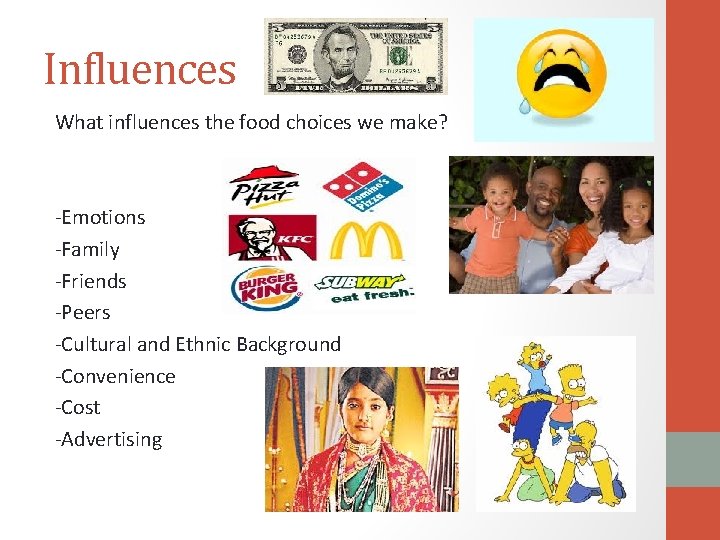 Influences What influences the food choices we make? -Emotions -Family -Friends -Peers -Cultural and