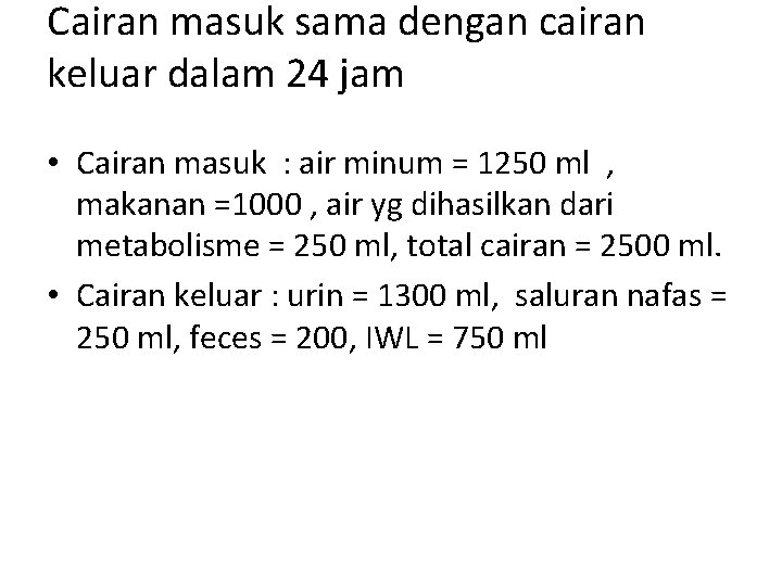Cairan masuk sama dengan cairan keluar dalam 24 jam • Cairan masuk : air