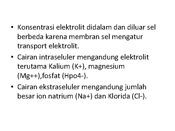  • Konsentrasi elektrolit didalam dan diluar sel berbeda karena membran sel mengatur transport