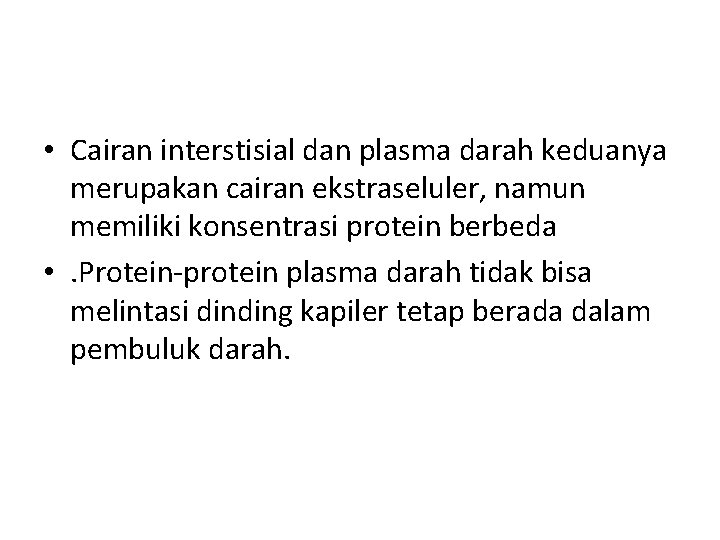  • Cairan interstisial dan plasma darah keduanya merupakan cairan ekstraseluler, namun memiliki konsentrasi