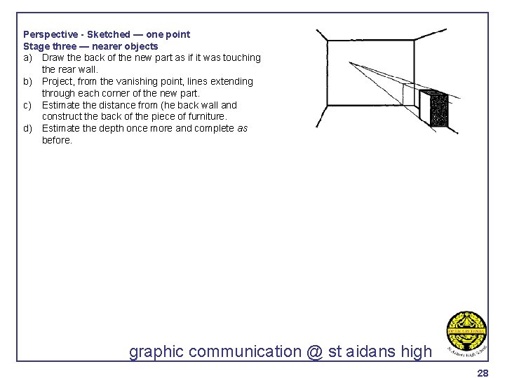 Perspective - Sketched — one point Stage three — nearer objects a) Draw the