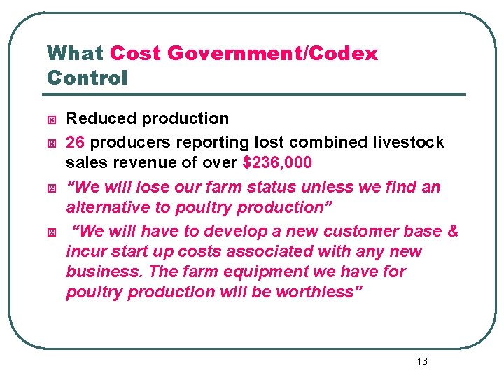 What Cost Government/Codex Control ý ý Reduced production 26 producers reporting lost combined livestock