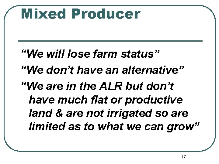 Mixed Producer “We will lose farm status” “We don’t have an alternative” “We are