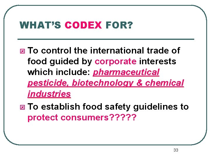 WHAT’S CODEX FOR? To control the international trade of food guided by corporate interests