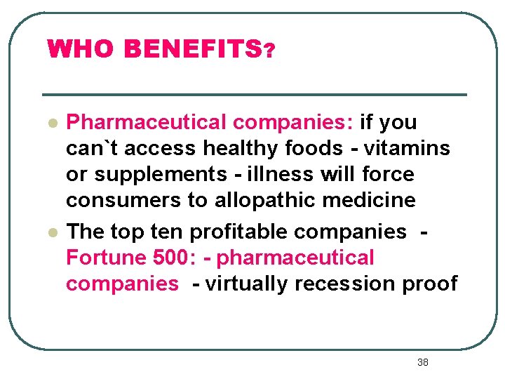 WHO BENEFITS? l l Pharmaceutical companies: if you can`t access healthy foods - vitamins
