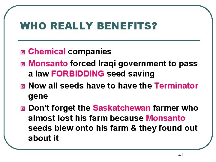 WHO REALLY BENEFITS? ý ý Chemical companies Monsanto forced Iraqi government to pass a