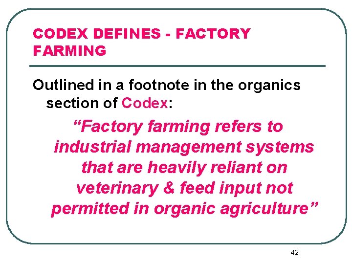 CODEX DEFINES - FACTORY FARMING Outlined in a footnote in the organics section of