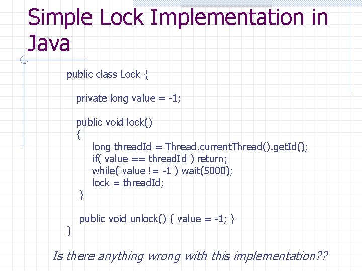 Simple Lock Implementation in Java public class Lock { private long value = -1;