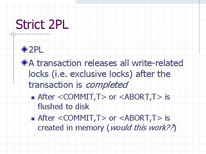 Strict 2 PL A transaction releases all write-related locks (i. e. exclusive locks) after