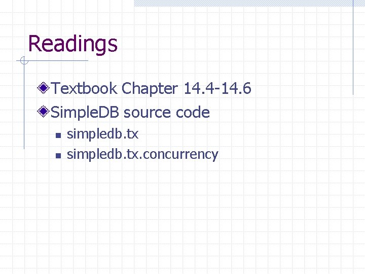 Readings Textbook Chapter 14. 4 -14. 6 Simple. DB source code n n simpledb.