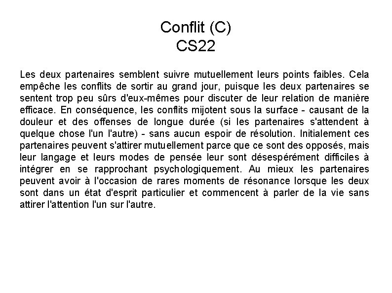 Conflit (C) CS 22 Les deux partenaires semblent suivre mutuellement leurs points faibles. Cela