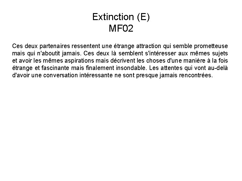 Extinction (E) MF 02 Ces deux partenaires ressentent une étrange attraction qui semble prometteuse