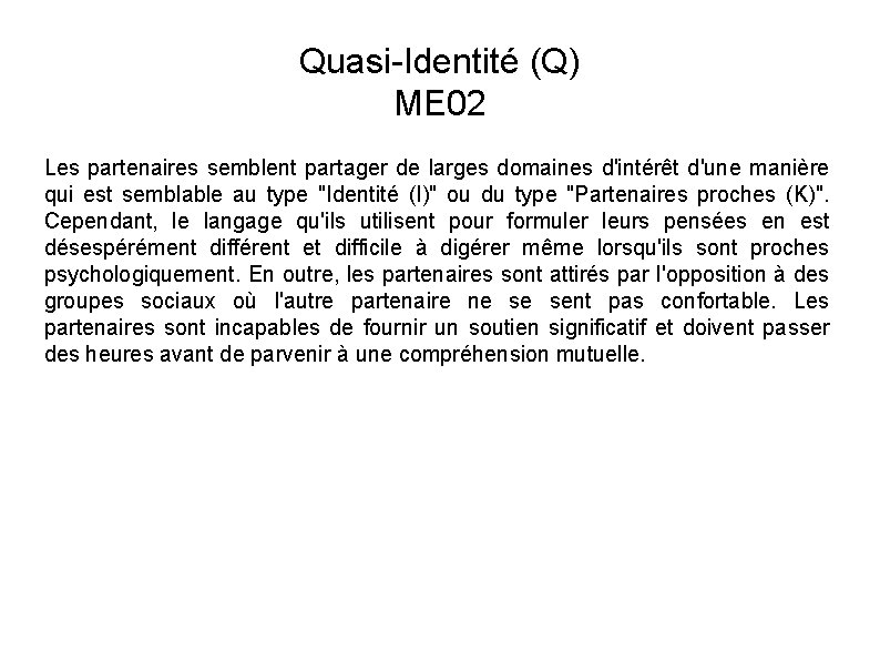 Quasi-Identité (Q) ME 02 Les partenaires semblent partager de larges domaines d'intérêt d'une manière