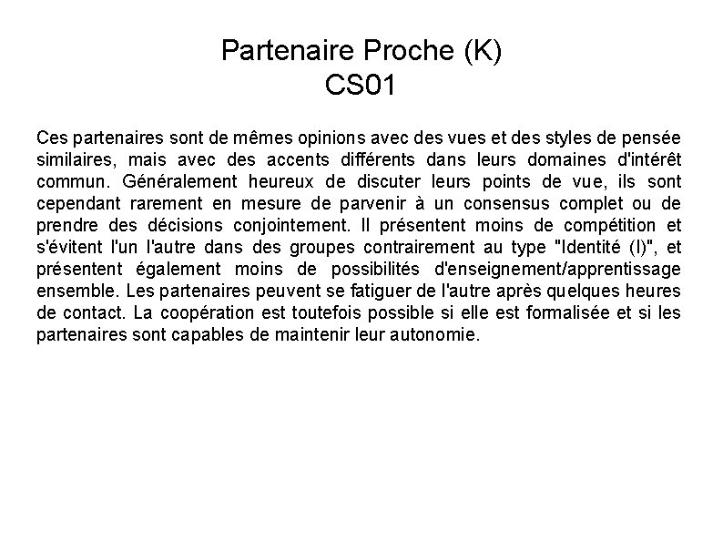 Partenaire Proche (K) CS 01 Ces partenaires sont de mêmes opinions avec des vues