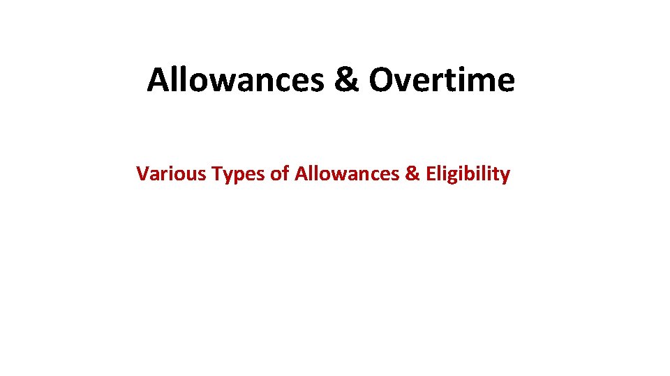 Allowances & Overtime Various Types of Allowances & Eligibility 