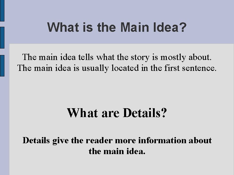 What is the Main Idea? The main idea tells what the story is mostly
