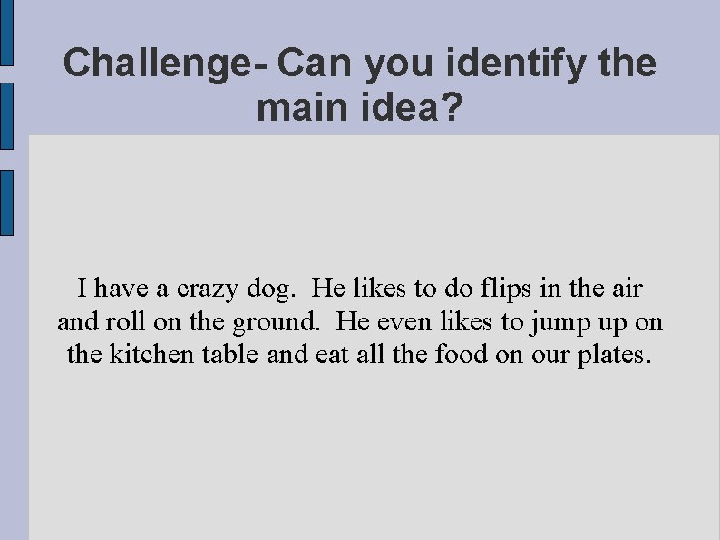 Challenge- Can you identify the main idea? I have a crazy dog. He likes