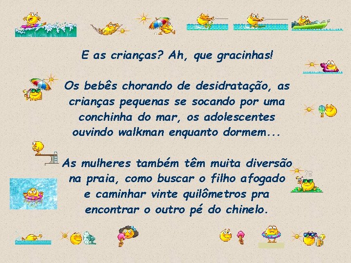 E as crianças? Ah, que gracinhas! Os bebês chorando de desidratação, as crianças pequenas