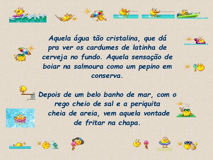 Aquela água tão cristalina, que dá pra ver os cardumes de latinha de cerveja