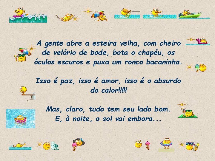 A gente abre a esteira velha, com cheiro de velório de bode, bota o