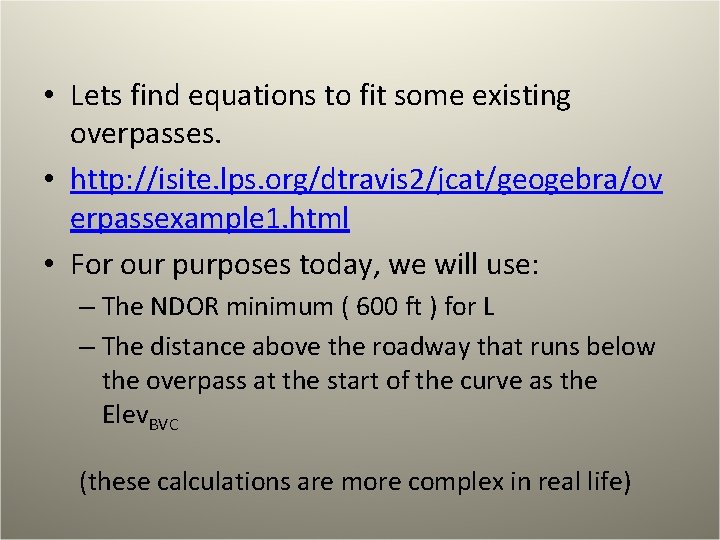  • Lets find equations to fit some existing overpasses. • http: //isite. lps.