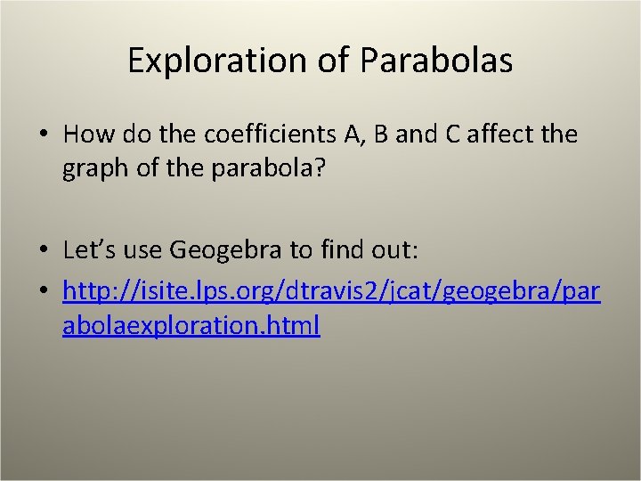 Exploration of Parabolas • How do the coefficients A, B and C affect the