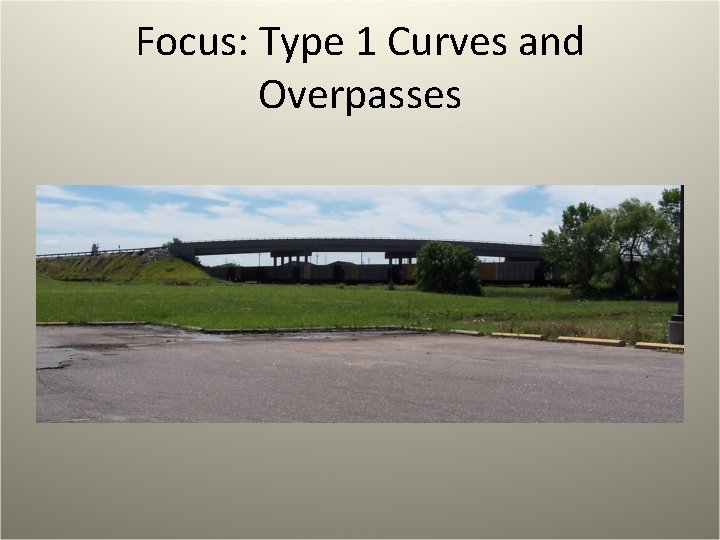 Focus: Type 1 Curves and Overpasses 