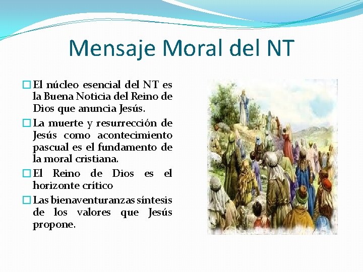 Mensaje Moral del NT �El núcleo esencial del NT es la Buena Noticia del