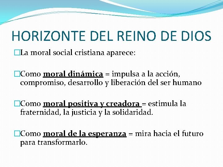 HORIZONTE DEL REINO DE DIOS �La moral social cristiana aparece: �Como moral dinámica =