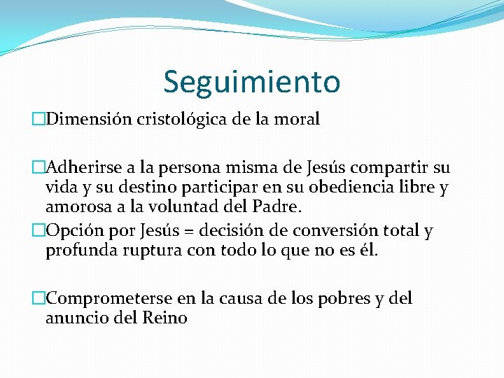 Seguimiento �Dimensión cristológica de la moral �Adherirse a la persona misma de Jesús compartir