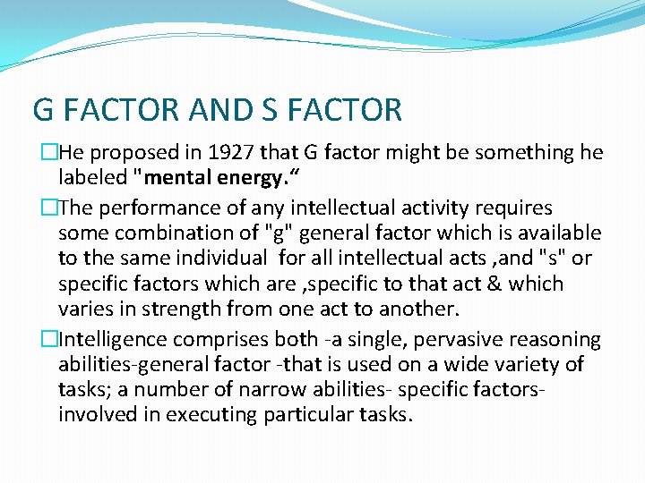 G FACTOR AND S FACTOR �He proposed in 1927 that G factor might be
